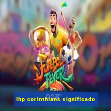 lhp corinthians significado